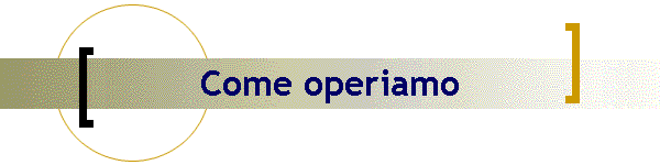 Come operiamo