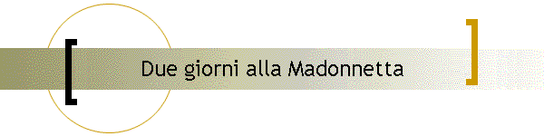 Due giorni alla Madonnetta