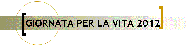 GIORNATA PER LA VITA 2012
