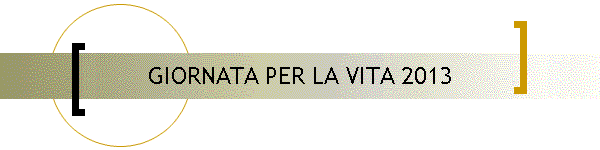 GIORNATA PER LA VITA 2013