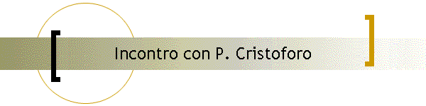 Incontro con P. Cristoforo
