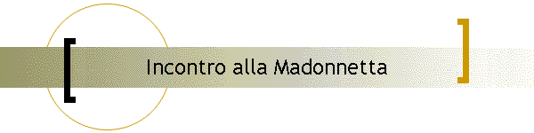 Incontro alla Madonnetta