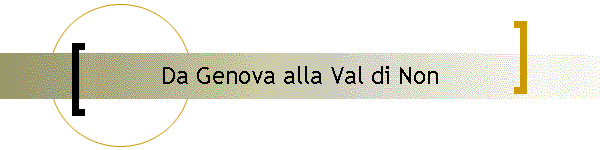 Da Genova alla Val di Non