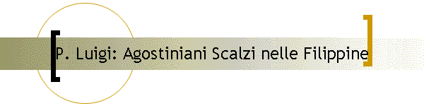 P. Luigi: Agostiniani Scalzi nelle Filippine