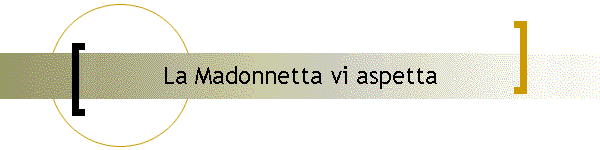 La Madonnetta vi aspetta