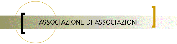 ASSOCIAZIONE DI ASSOCIAZIONI